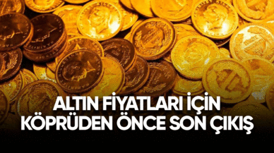 Altın fiyatları için köprüden önce son çıkış