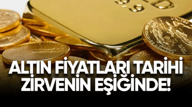 Altın fiyatları tarihi zirvenin eşiğinde!