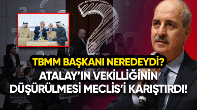 Atalay'ın vekilliğinin düşürülmesi Meclis'i karıştırdı! TBMM Başkanı neredeydi?