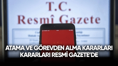 Atama ve görevden alma kararları Resmi Gazete'de yayınlandı