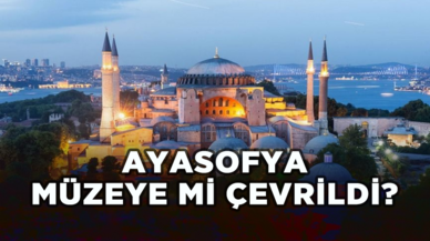 Ayasofya müzeye mi çevrildi?