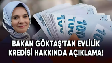 Bakan Göktaş'tan evlilik kredisi hakkında açıklama!