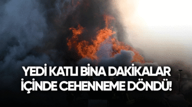 Yedi katlı bina dakikalar içinde cehenneme döndü!