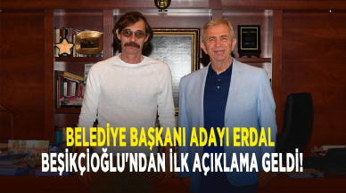 Belediye başkanı adayı Erdal Beşikçioğlu'ndan ilk açıklama geldi!