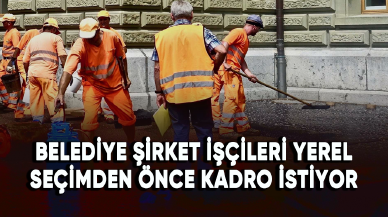 Belediye şirket işçileri yerel seçimden önce kadro istiyor