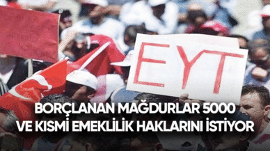 Borçlanan mağdurlar 5000 ve kısmi emeklilik haklarını istiyor