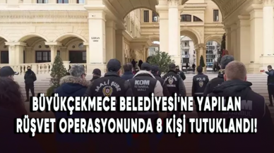 Büyükçekmece Belediyesi'ne yapılan rüşvet operasyonunda şüphelilerden 8'i tutuklandı!