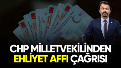 CHP'li milletvekilinden ehliyet affı çağrısı