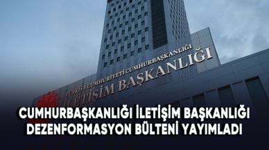 Cumhurbaşkanlığı İletişim Başkanlığı Dezenformasyon Bülteni yayımladı