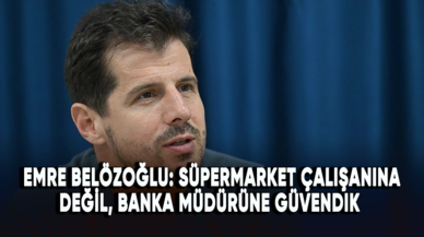 Emre Belözoğlu: Süpermarket çalışanına değil, banka müdürüne güvendik