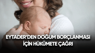 EYTADER'den doğum borçlanması için hükümete çağrı