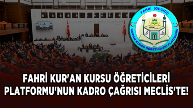 Fahri Kur'an Kursu Öğreticileri Platformu'nun kadro çağrısı Meclis'te!