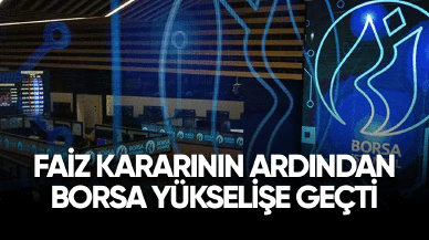 Faiz kararının ardından borsa yükselişe geçti