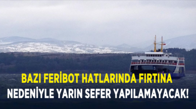 Bazı feribot hatlarında fırtına nedeniyle yarın sefer yapılamayacak!