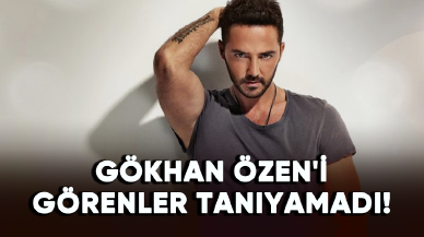 Gökhan Özen'i görenler tanıyamadı!