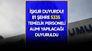 İŞKUR duyurdu! 81 şehre 5335 temizlik görevlisi alımı yapılacak