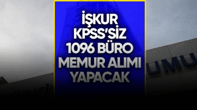 İŞKUR KPSS'siz 1096 büro memuru alımı yapacak