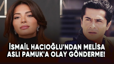 İsmail Hacıoğlu'ndan Melisa Aslı Pamuk'a olay gönderme!