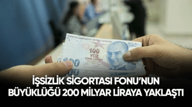 İşsizlik Sigortası Fonu'nun büyüklüğü 200 milyar liraya yaklaştı