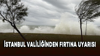 İstanbul Valiliğinden fırtına uyarısı