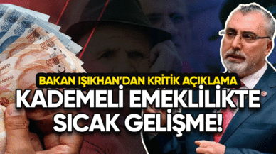 Kademeli emeklilikte sıcak gelişme! Bakan Işıkhan'dan kritik açıklama