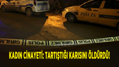 Kadın cinayeti: Tartıştığı karısını öldürdü!