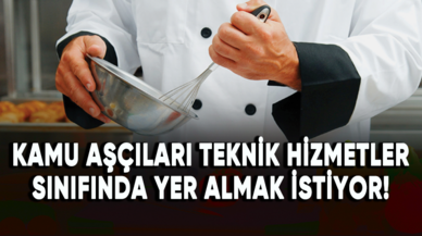 Kamu aşçıları Teknik Hizmetler Sınıfında yer almak istiyor!