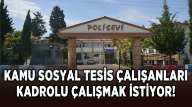 Kamu sosyal tesis çalışanları kadrolu çalışmak istiyor!