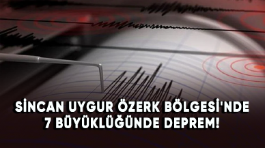 Sincan Uygur Özerk Bölgesi'nde 7 büyüklüğünde deprem!