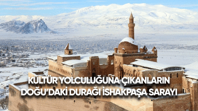 Kültür yolculuğuna çıkanların Doğu'daki durağı İshak Paşa Sarayı