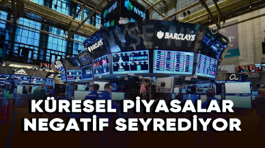 Küresel piyasalar negatif seyrediyor