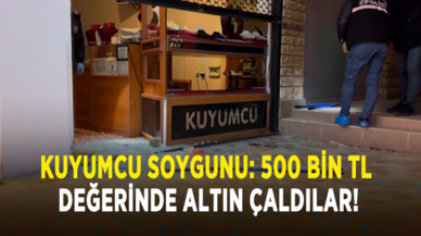 Kuyumcu soygunu: 500 bin tl değerinde altın çaldılar!