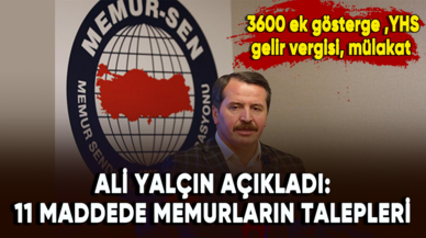 Memur-Sen Başkanı Ali Yalçın açıkladı: 11 maddede memurların talepleri