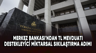 Merkez Bankası'ndan TL mevduatı destekleyici miktarsal sıkılaştırma adımı