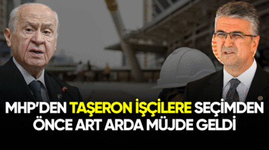 MHP'den taşeron işçilere seçimden önce art arda müjde geldi