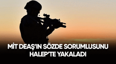 MİT DEAŞ'ın sözde sorumlusunu Halep'te yakaladı