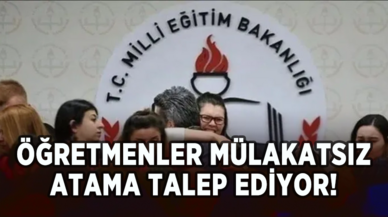 Öğretmenler mülakatsız atama talep ediyor!