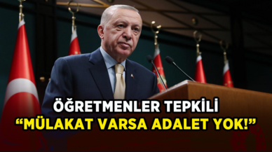 Öğretmenler tepkili: Mülakat varsa adalet yok!