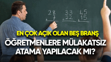 Öğretmenlere mülakatsız atama yapılacak mı? En çok açık olan beş branş