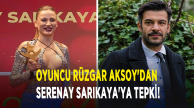 Oyuncu Rüzgar Aksoy'dan Serenay Sarıkaya'ya tepki!