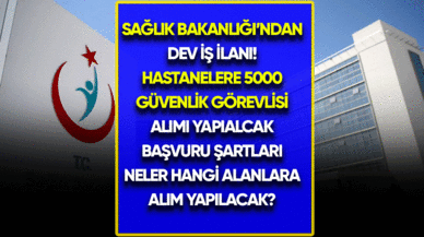 Sağlık Bakanlığı'ndan dev iş ilanı! Hastanelere 5000 güvenlik görevlisi alınacak