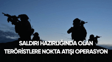 Saldırı hazırlığında olan teröristlere nokta atışı operasyon