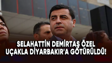 Selahattin Demirtaş özel uçakla Diyarbakır'a götürüldü!