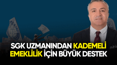 SGK uzmanından kademeli emeklilik için büyük destek