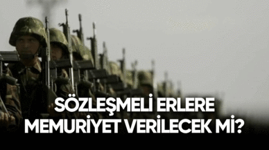 Sözleşmeli erlere memuriyet verilecek mi?