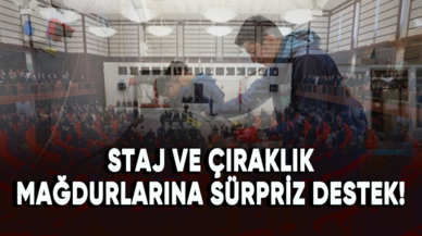 Staj ve çıraklık mağdurlarına sürpriz destek!