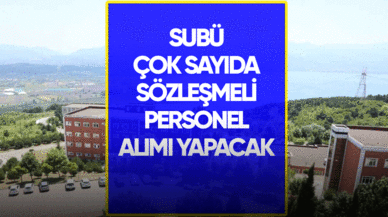 SUBÜ çok sayıda sözleşmeli personel alımı yapacak