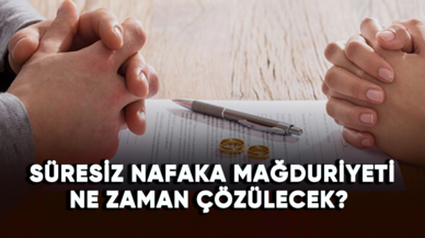 Süresiz nafaka mağduriyeti ne zaman çözülecek?