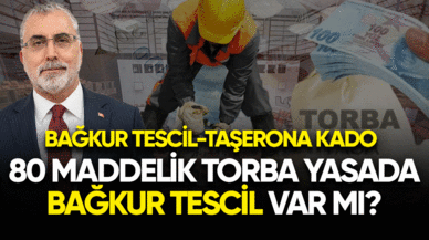 80 maddelik torba yasada bağkur tescil var mı? Bağkur tescil, taşerona kadro