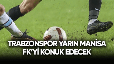 Trabzonspor yarın kupada Manisa FK'yi konuk edecek